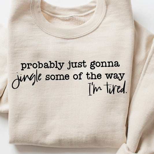 Jingle I'm Tired-Tee/Sweatshirt